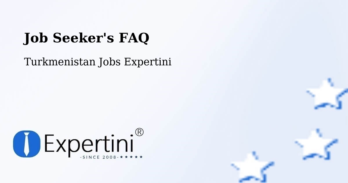 Job Seeker FAQ – Mary - Turkmenistan Jobs Expertini