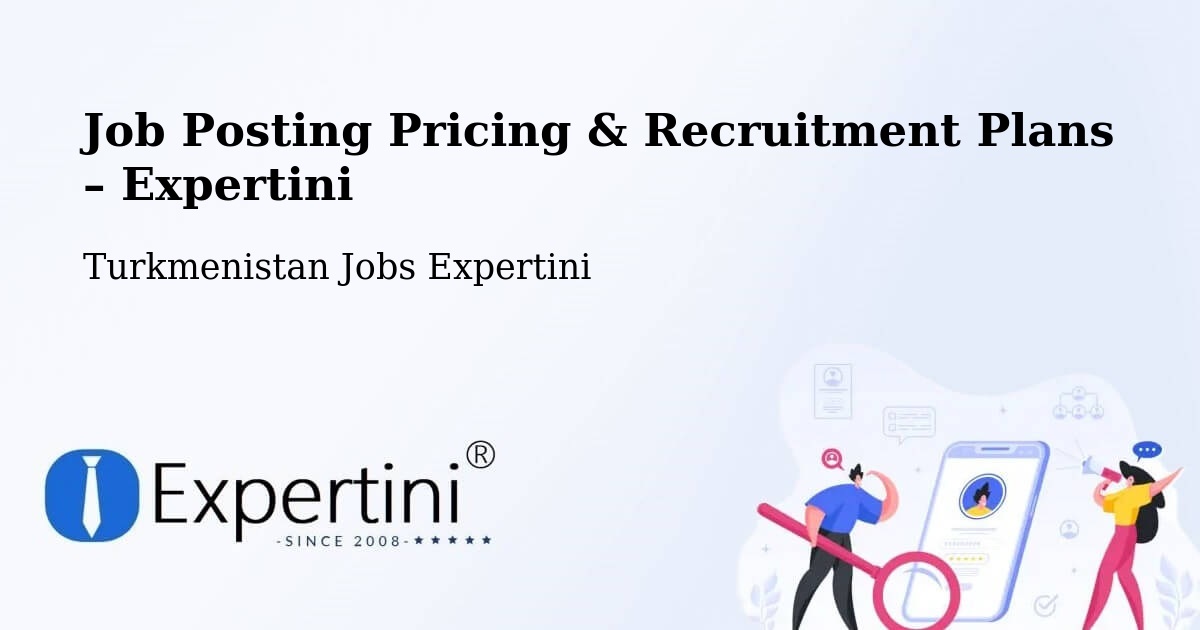 Job Posting Pricing & Recruitment Plans – Mary - Mary, Turkmenistan Jobs Expertini